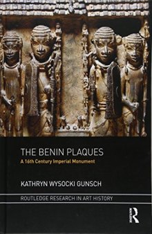 The Benin Plaques: A 16th Century Imperial Monument (Routledge Research in Art History)