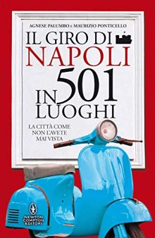 Il giro di Napoli in 501 luoghi. La città come non l'avete mai vista