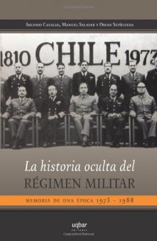 La historia oculta del régimen militar: memoria de una época 1973-1988