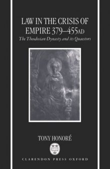Law in the Crisis of Empire, 379-455 AD: The Theodosian Dynasty and Its Quaestors with a Palingenesia of Laws of the Dynasty