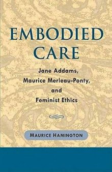 Embodied Care: Jane Addams, Maurice Merleau-Ponty, and Feminist Ethics