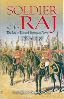 Soldier of the Raj: Life of Richard Fortescue Purvis 1789 - 1868