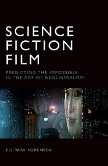 Science Fiction Film: Predicting the Impossible in the Age of Neoliberalism