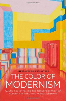 The Color of Modernism: Paints, Pigments, and the Transformation of Modern Architecture in 1920s Germany
