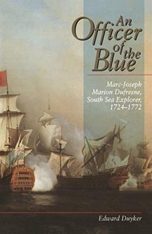 An Officer of the Blue: Marc-Joseph Marion Dufresne, South Sea Explorer 1724–1772 (Miegunyah Press Series)
