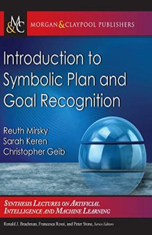 Introduction to Symbolic Plan and Goal Recognition (Synthesis Lectures on Artificial Intelligence and Machine Learning)