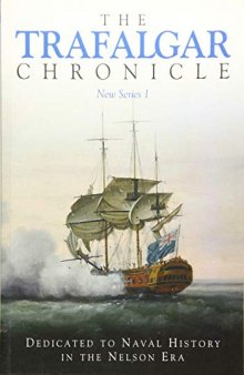 The Trafalgar Chronicle: Number 1: Dedicated to Naval History in the Nelson Era