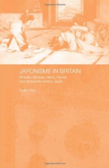 Japonisme in Britain: Whistler, Menpes, Henry, Hornel and Nineteenth-Century Japan