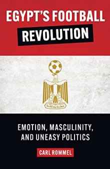 Egypt’s Football Revolution: Emotion, Masculinity, and Uneasy Politics
