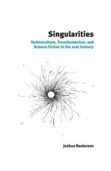 Singularities: Technoculture, Transhumanism, and Science Fiction in the 21st Century