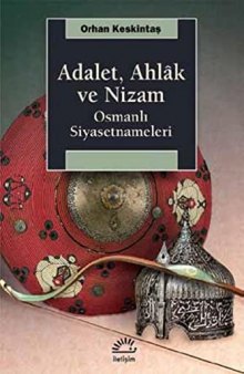 Adalet,Ahlak ve Nizam-Osmanlı Siyasetnameleri
