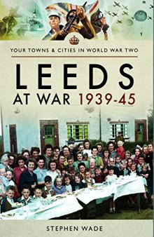 Leeds at War 1939–45 (Your Towns & Cities in World War Two)