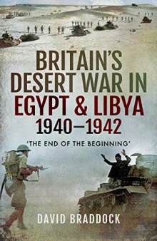 Britain's Desert War in Egypt & Libya 1940-1942: 'the End of the Beginning'