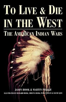 To Live and Die in the West: The American Indian Wars, 1860-90