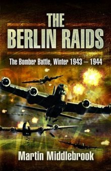 The Berlin Raids: The Bomber Battle, Winter 1943-1944