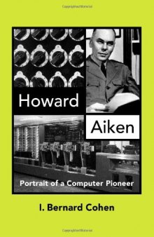 Howard Aiken: Portrait of a Computer Pioneer