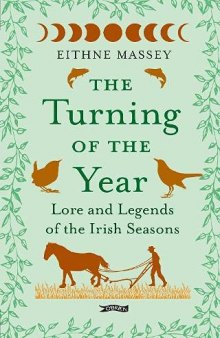 The turning of the year : lore and legends of the Irish seasons