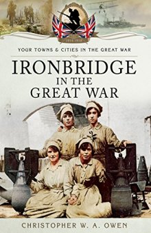 Ironbridge in the Great War (Your Towns & Cities in the Great War)