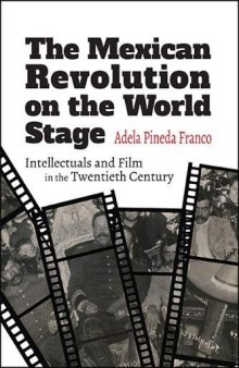 The Mexican Revolution on the World Stage: Intellectuals and Film in the Twentieth Century