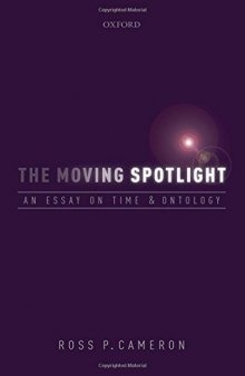 The Moving Spotlight: An Essay on Time and Ontology