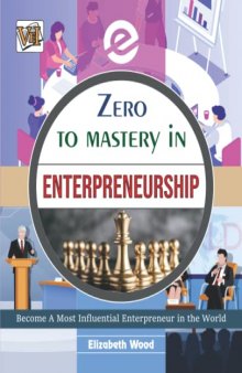 Zero To Mastery In Entrepreneurship: Become Zero To Hero In Entrepreneurship, This Amazing Book Covers A-Z About Entrepreneurship, 2022 Latest Edition