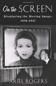 On the Screen: Displaying the Moving Image, 1926–1942