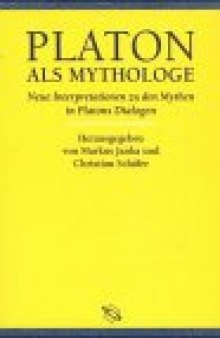 Platon als Mythologe: neue Interpretationen zu den Mythen in Platons Dialogen