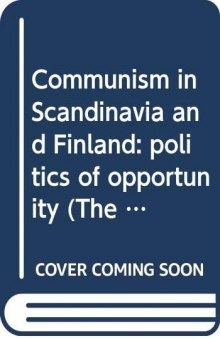Communism in Scandinavia and Finland: politics of opportunity (The History of communism)