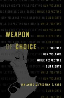 Weapon of Choice: Fighting Gun Violence While Respecting Gun Rights