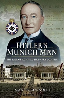 Hitler's Munich Man: The Fall of Sir Admiral Barry Domvile