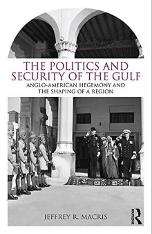 The Politics and Security of the Gulf: Anglo-American Hegemony and the Shaping of a Region