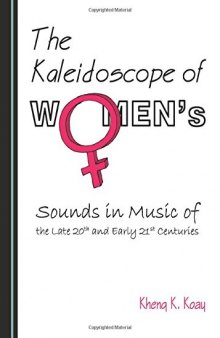 The Kaleidoscope of Womens Sounds in Music of the Late 20th and Early 21st Centuries