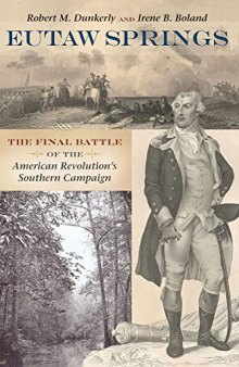 Eutaw Springs: The Final Battle of the American Revolution's Southern Campaign