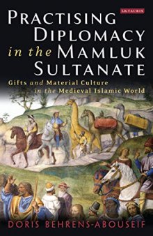 Practising Diplomacy in the Mamluk Sultanate: Gifts and Material Culture in the Medieval Islamic World