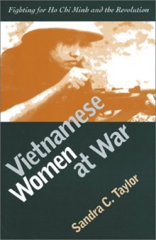 Vietnamese Women at War: Fighting for Ho Chi Minh and the Revolution