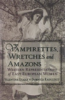 Vampirettes, Wretches, and Amazons: Western Representations of East European Women