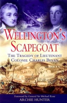 WELLINGTON'S SCAPEGOAT: The Tragedy of Lieutenant Colonel Charles Bevan