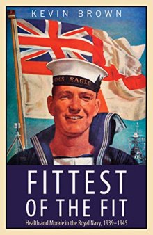 Fittest of the Fit: Health and Morale in the Royal Navy, 1939–1945