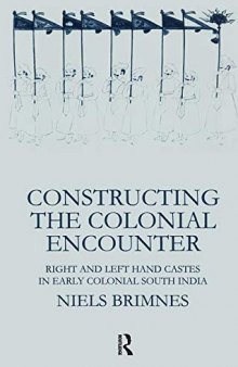 Constructing the Colonial Encounter: Right and Left Hand Castes in Early Colonial South India (Nordic Institute of Asian Studies)