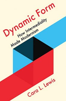 Dynamic Form: How Intermediality Made Modernism