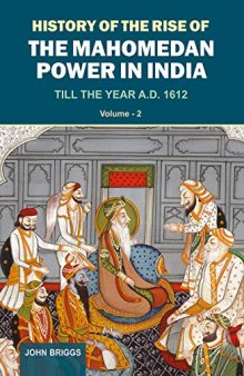 History Of The Rise Of The Mahomedan Power In India: Till the Year A.D. 1612 (Vol. 2)