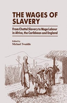 The Wages of Slavery: From Chattel Slavery to Wage Labour in Africa, the Caribbean and England