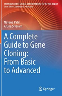 A Complete Guide to Gene Cloning: From Basic to Advanced (Techniques in Life Science and Biomedicine for the Non-Expert)
