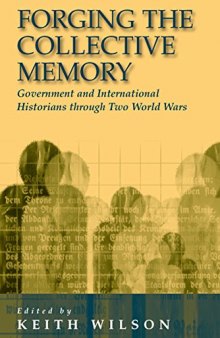 Forging the Collective Memory: Government and International Historians through Two World Wars