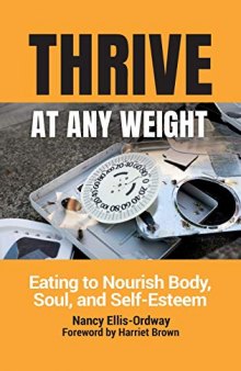 Thrive at Any Weight: Eating to Nourish Body, Soul, and Self-Esteem