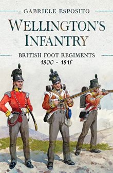 Wellington's Infantry: British Foot Regiments 1800–1815