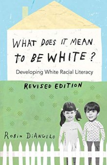 What Does It Mean to Be White?: Developing White Racial Literacy