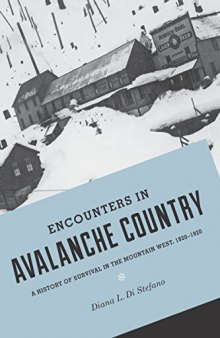 Encounters in Avalanche Country: A History of Survival in the Mountain West, 1820-1920