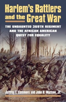 Harlem's rattlers and the great war : the undaunted 369th regiment and the african american quest for equality.