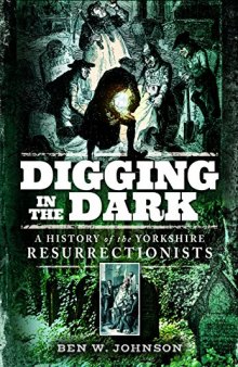 Digging in the Dark: A History of the Yorkshire Resurrectionists